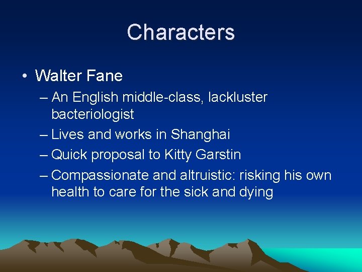 Characters • Walter Fane – An English middle-class, lackluster bacteriologist – Lives and works Characters • Walter Fane – An English middle-class, lackluster bacteriologist – Lives and works