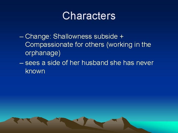 Characters – Change: Shallowness subside + Compassionate for others (working in the orphanage) – Characters – Change: Shallowness subside + Compassionate for others (working in the orphanage) –