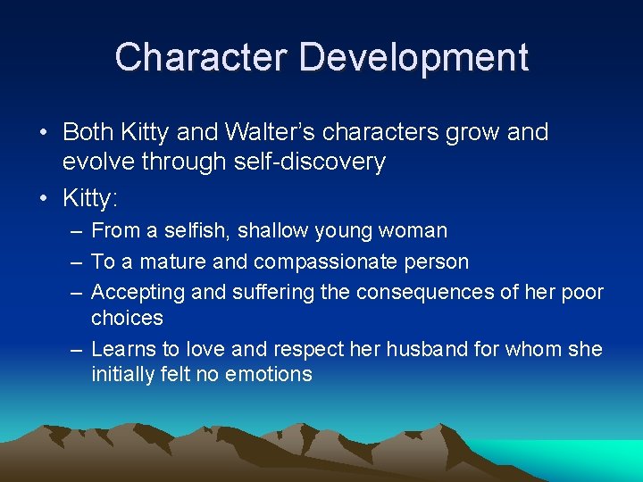 Character Development • Both Kitty and Walter’s characters grow and evolve through self-discovery • Character Development • Both Kitty and Walter’s characters grow and evolve through self-discovery •
