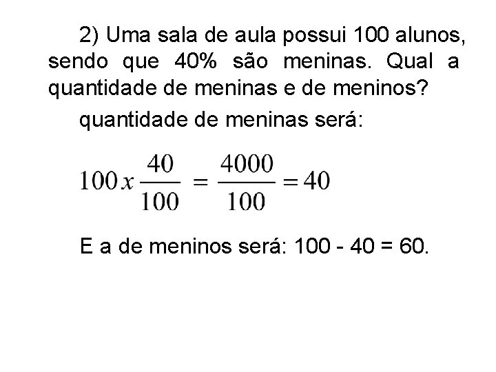 2) Uma sala de aula possui 100 alunos, sendo que 40% são meninas. Qual