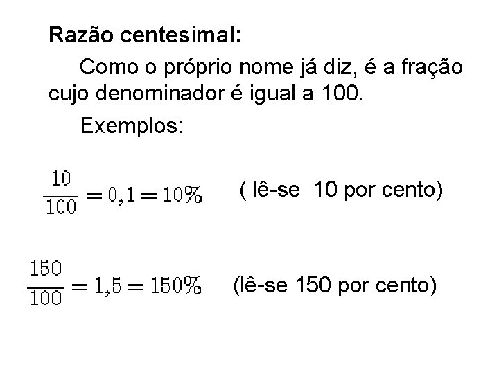 Razão centesimal: Como o próprio nome já diz, é a fração cujo denominador é