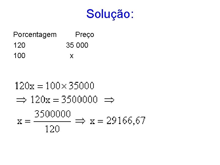 Solução: Porcentagem Preço 120 35 000 100 x 