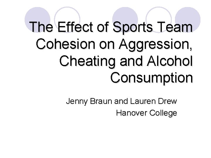 The Effect of Sports Team Cohesion on Aggression, Cheating and Alcohol Consumption Jenny Braun