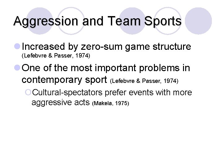 Aggression and Team Sports l Increased by zero-sum game structure (Lefebvre & Passer, 1974)