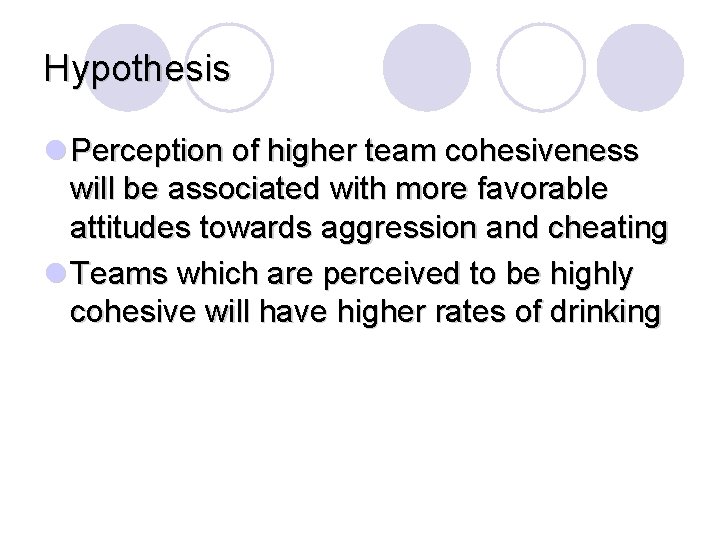 Hypothesis l Perception of higher team cohesiveness will be associated with more favorable attitudes