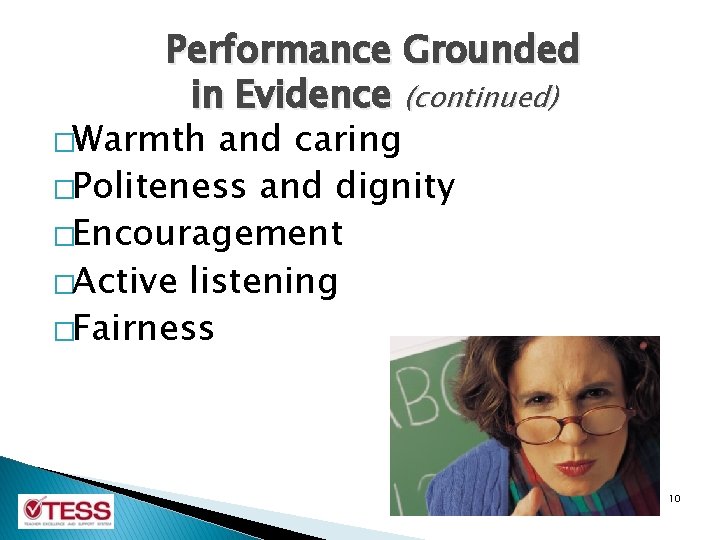 Performance Grounded in Evidence (continued) �Warmth and caring �Politeness and dignity �Encouragement �Active listening Performance Grounded in Evidence (continued) �Warmth and caring �Politeness and dignity �Encouragement �Active listening