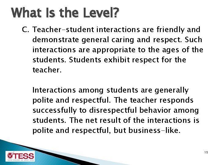 What Is the Level? C. Teacher-student interactions are friendly and demonstrate general caring and What Is the Level? C. Teacher-student interactions are friendly and demonstrate general caring and