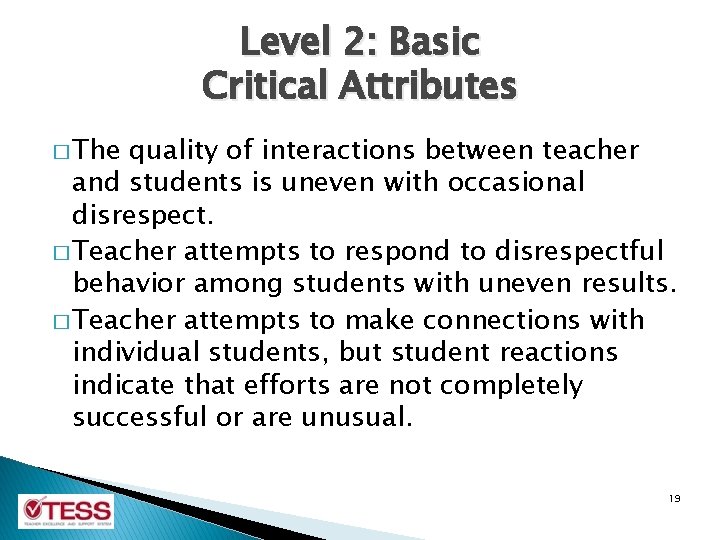 Level 2: Basic Critical Attributes � The quality of interactions between teacher and students Level 2: Basic Critical Attributes � The quality of interactions between teacher and students