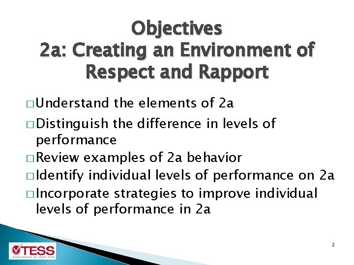 Objectives 2 a: Creating an Environment of Respect and Rapport � Understand the elements Objectives 2 a: Creating an Environment of Respect and Rapport � Understand the elements