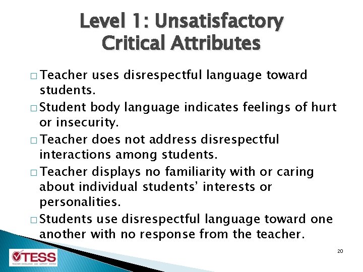 Level 1: Unsatisfactory Critical Attributes � Teacher uses disrespectful language toward students. � Student Level 1: Unsatisfactory Critical Attributes � Teacher uses disrespectful language toward students. � Student