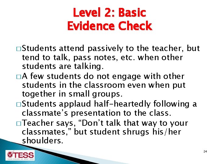 Level 2: Basic Evidence Check � Students attend passively to the teacher, but tend Level 2: Basic Evidence Check � Students attend passively to the teacher, but tend