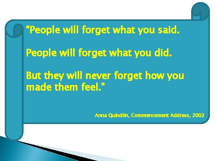 “People will forget what you said. People will forget what you did. But they “People will forget what you said. People will forget what you did. But they
