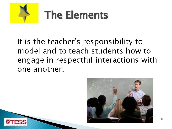 The Elements It is the teacher's responsibility to model and to teach students how The Elements It is the teacher's responsibility to model and to teach students how