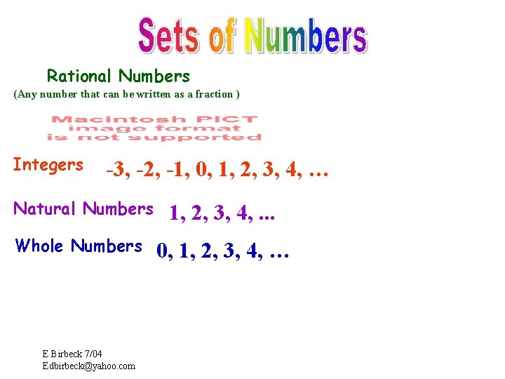Rational Numbers (Any number that can be written as a fraction ) Integers -3,