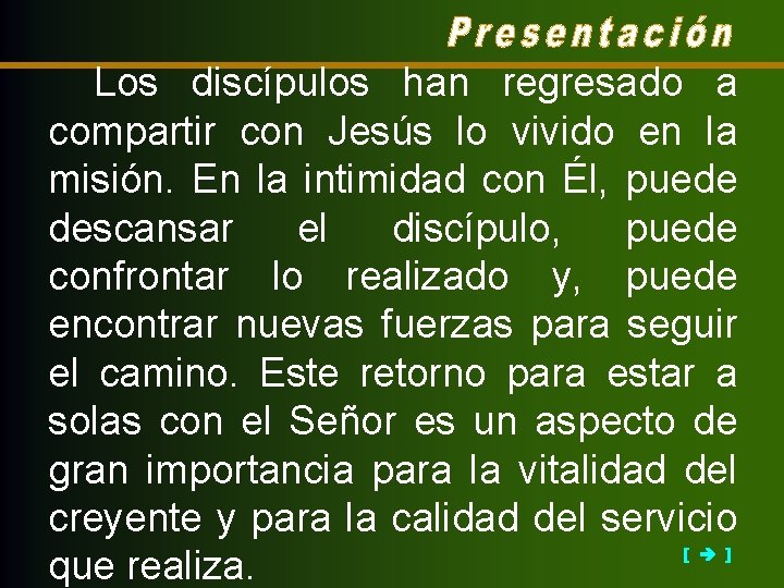 Los discípulos han regresado a compartir con Jesús lo vivido en la misión. En