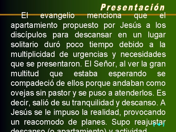 El evangelio menciona que el apartamiento propuesto por Jesús a los discípulos para descansar