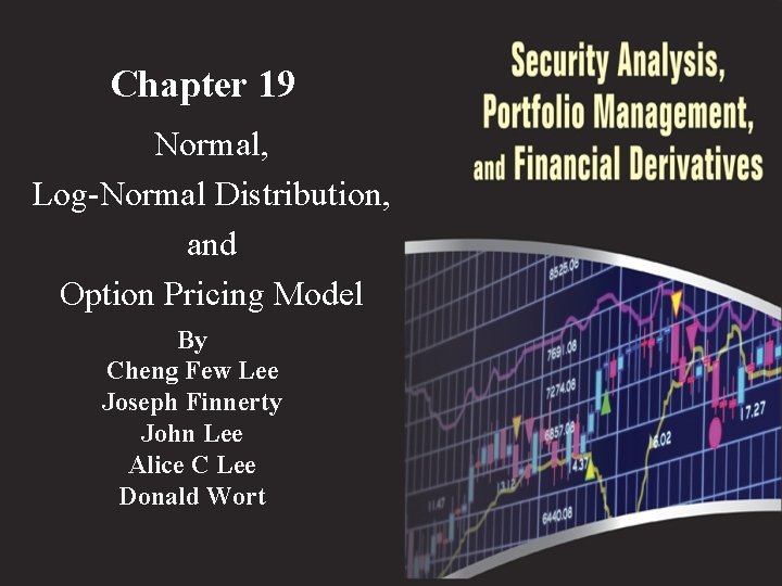 Chapter 19 Normal, Log-Normal Distribution, and Option Pricing Model By Cheng Few Lee Joseph