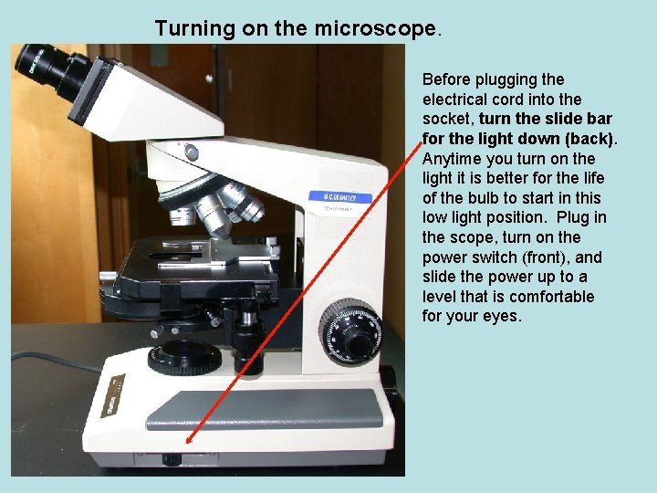 Turning on the microscope. Before plugging the electrical cord into the socket, turn the Turning on the microscope. Before plugging the electrical cord into the socket, turn the