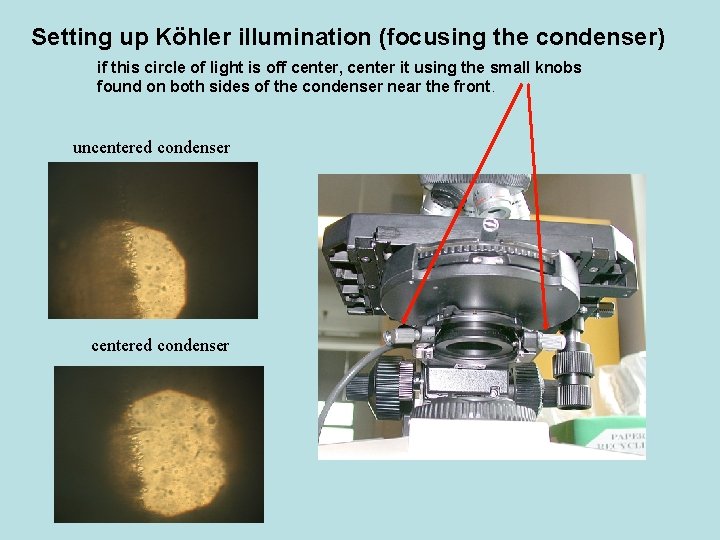 Setting up Köhler illumination (focusing the condenser) if this circle of light is off Setting up Köhler illumination (focusing the condenser) if this circle of light is off