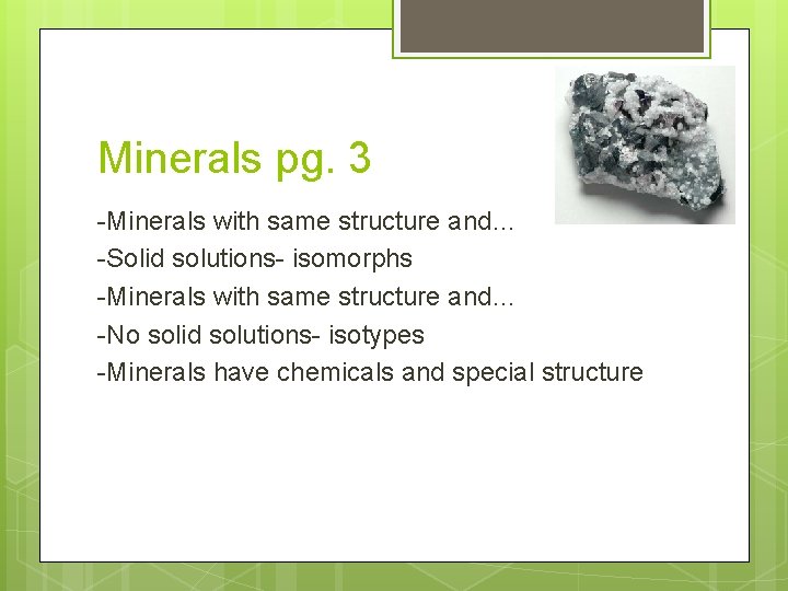 Minerals pg. 3 -Minerals with same structure and… -Solid solutions- isomorphs -Minerals with same