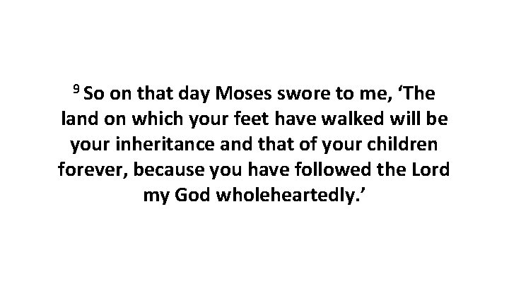 9 So on that day Moses swore to me, ‘The land on which your