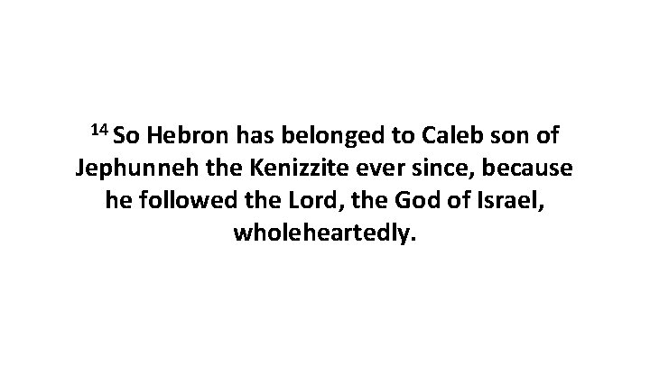 14 So Hebron has belonged to Caleb son of Jephunneh the Kenizzite ever since,