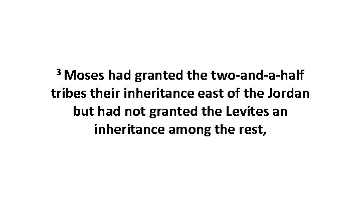 3 Moses had granted the two-and-a-half tribes their inheritance east of the Jordan but
