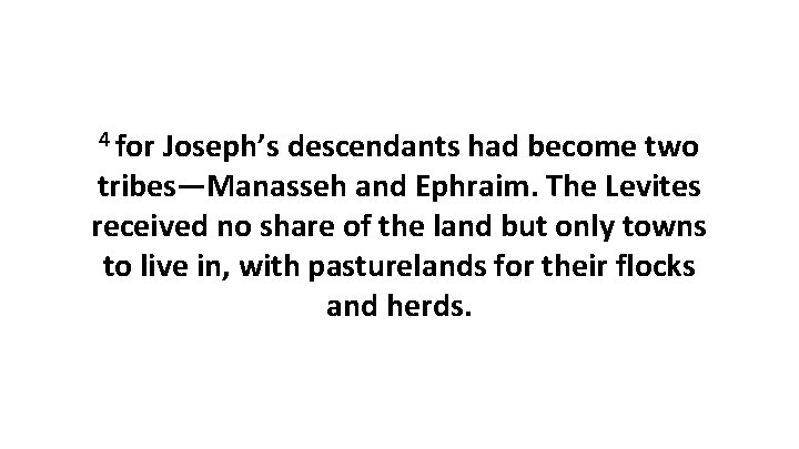 4 for Joseph’s descendants had become two tribes—Manasseh and Ephraim. The Levites received no