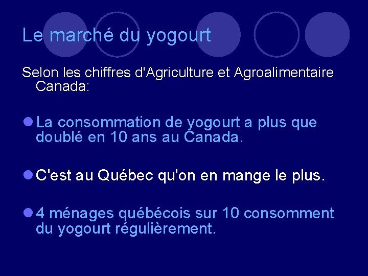 Le marché du yogourt Selon les chiffres d'Agriculture et Agroalimentaire Canada: l La consommation