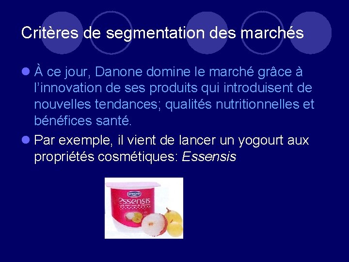 Critères de segmentation des marchés l À ce jour, Danone domine le marché grâce