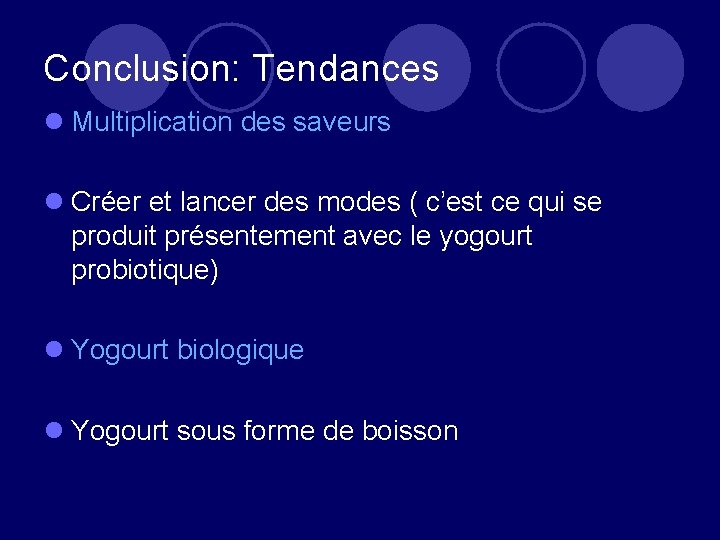 Conclusion: Tendances l Multiplication des saveurs l Créer et lancer des modes ( c’est