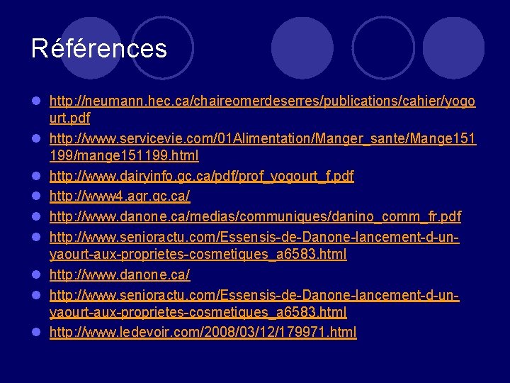 Références l http: //neumann. hec. ca/chaireomerdeserres/publications/cahier/yogo urt. pdf l http: //www. servicevie. com/01 Alimentation/Manger_sante/Mange