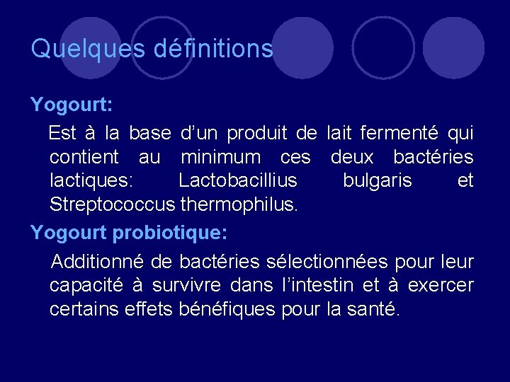 Quelques définitions Yogourt: Est à la base d’un produit de lait fermenté qui contient