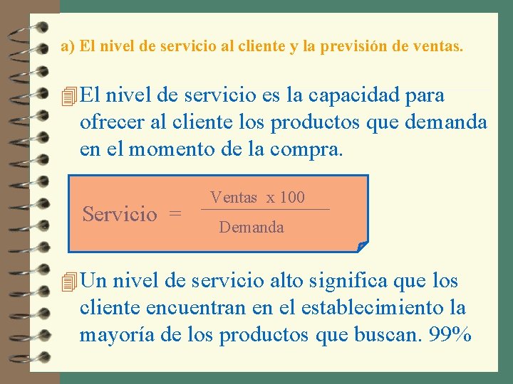 a) El nivel de servicio al cliente y la previsión de ventas. 4 El