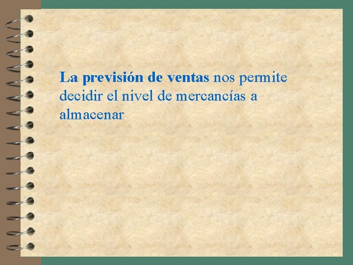 La previsión de ventas nos permite decidir el nivel de mercancías a almacenar. 