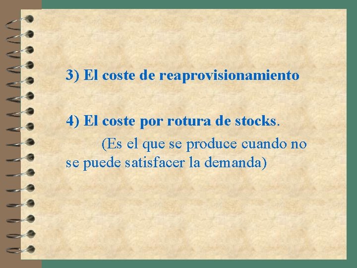 3) El coste de reaprovisionamiento 4) El coste por rotura de stocks. (Es el