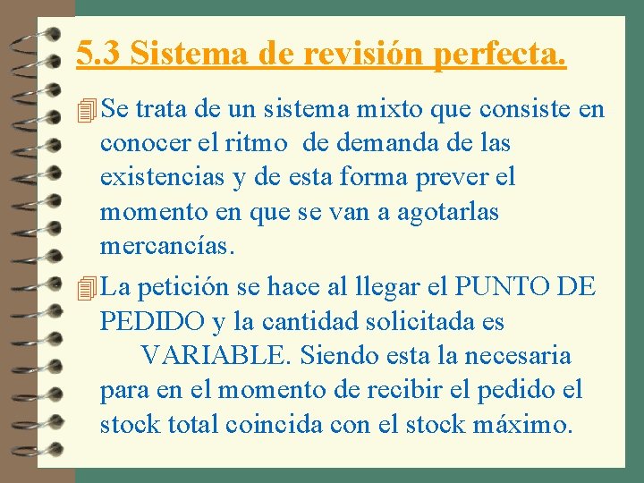 5. 3 Sistema de revisión perfecta. 4 Se trata de un sistema mixto que