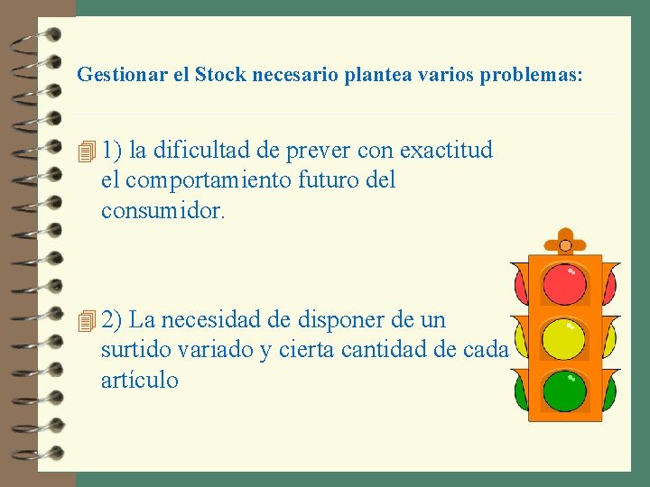 Gestionar el Stock necesario plantea varios problemas: 4 1) la dificultad de prever con