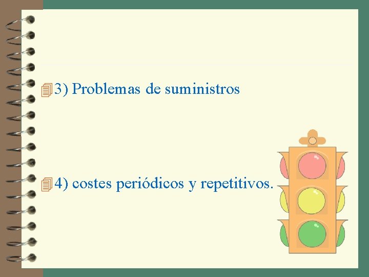 4 3) Problemas de suministros 4 4) costes periódicos y repetitivos. 