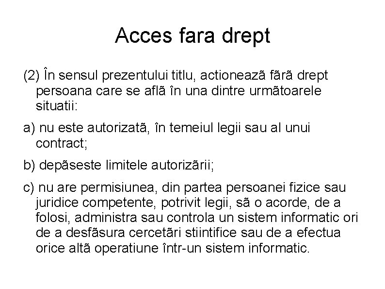 Acces fara drept (2) În sensul prezentului titlu, actioneazã fãrã drept persoana care se