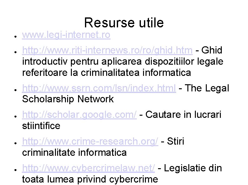 Resurse utile ● ● ● www. legi-internet. ro http: //www. riti-internews. ro/ro/ghid. htm -