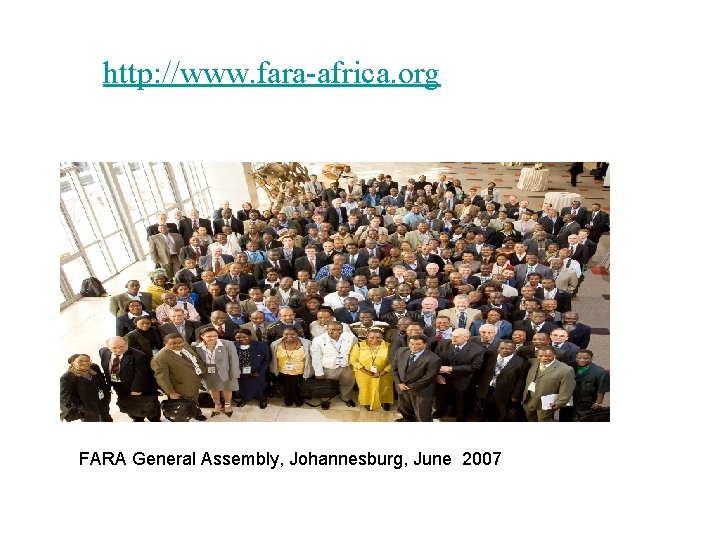 http: //www. fara-africa. org FARA General Assembly, Johannesburg, June 2007 