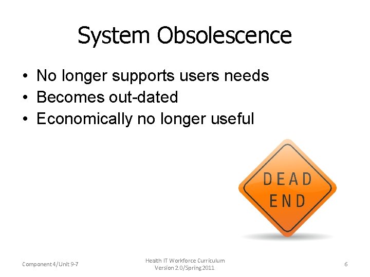 System Obsolescence • No longer supports users needs • Becomes out-dated • Economically no