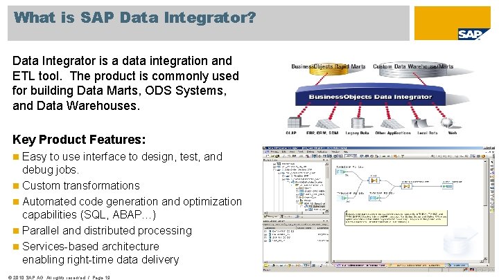 What is SAP Data Integrator? Data Integrator is a data integration and ETL tool.