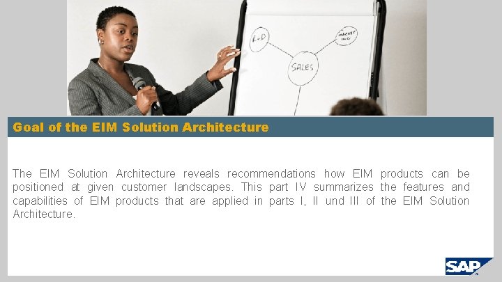 Goal of the EIM Solution Architecture The EIM Solution Architecture reveals recommendations how EIM
