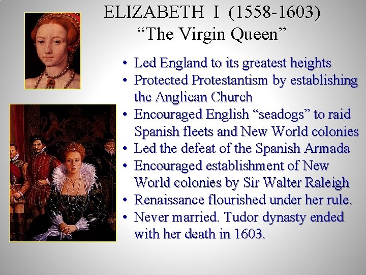 ELIZABETH I (1558 -1603) “The Virgin Queen” • Led England to its greatest heights