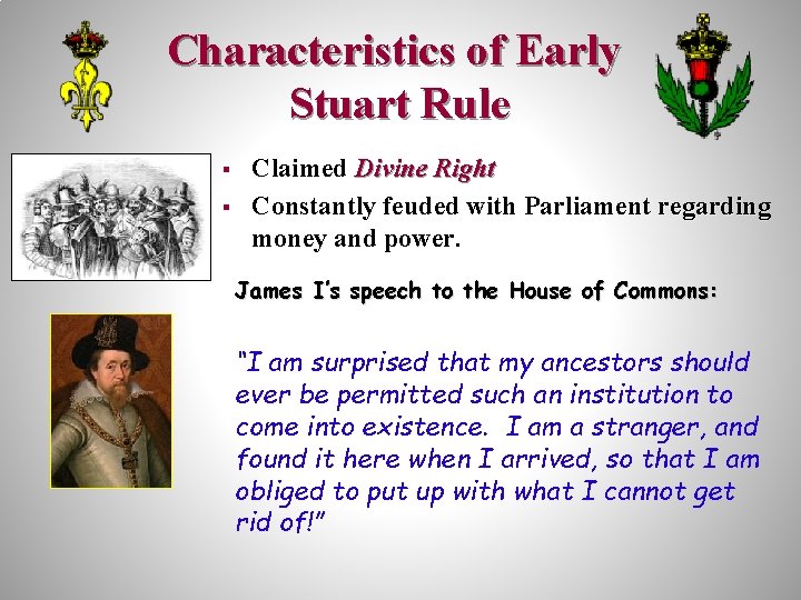 Characteristics of Early Stuart Rule § § Claimed Divine Right Constantly feuded with Parliament
