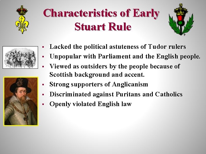 Characteristics of Early Stuart Rule § § § Lacked the political astuteness of Tudor