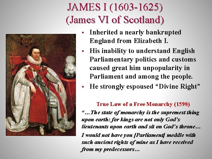JAMES I (1603 -1625) (James VI of Scotland) § § § Inherited a nearly