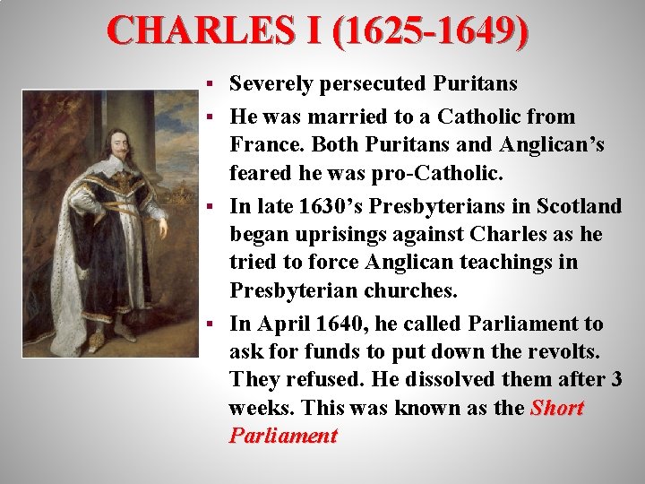 CHARLES I (1625 -1649) Severely persecuted Puritans § He was married to a Catholic